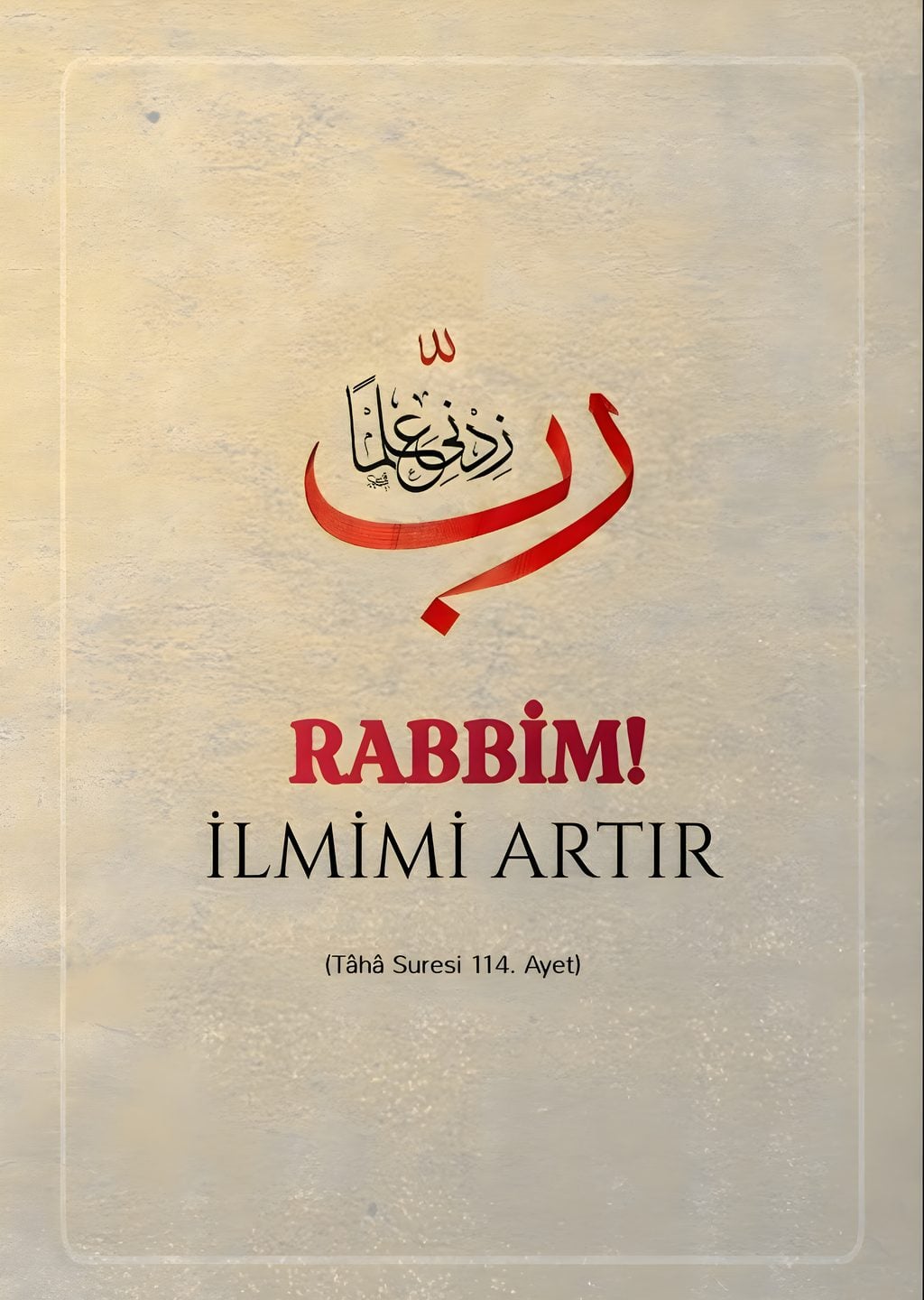 Rabbim! İlmimi Artir