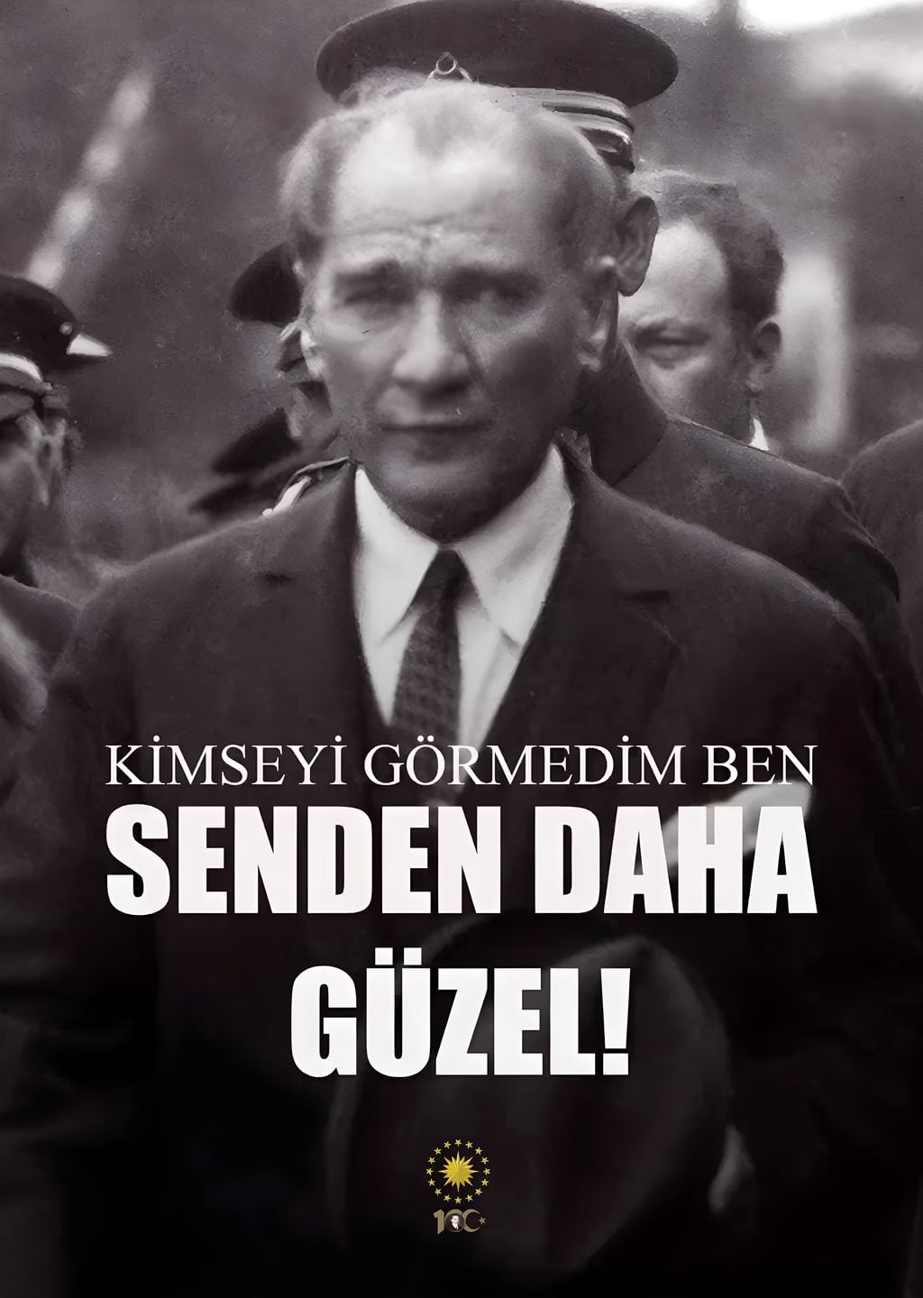 Atatürk: Kimseyi Görmedim Ben Senden Daha Güzel
