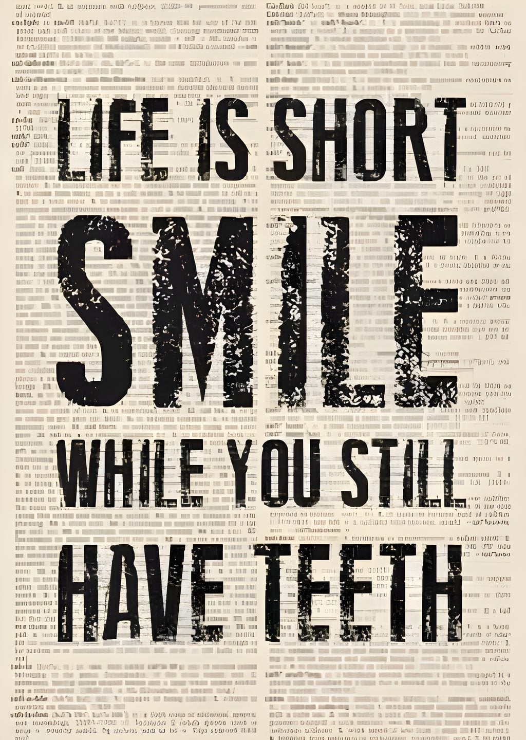 Life is Short, Smile While You Still Have Teeth