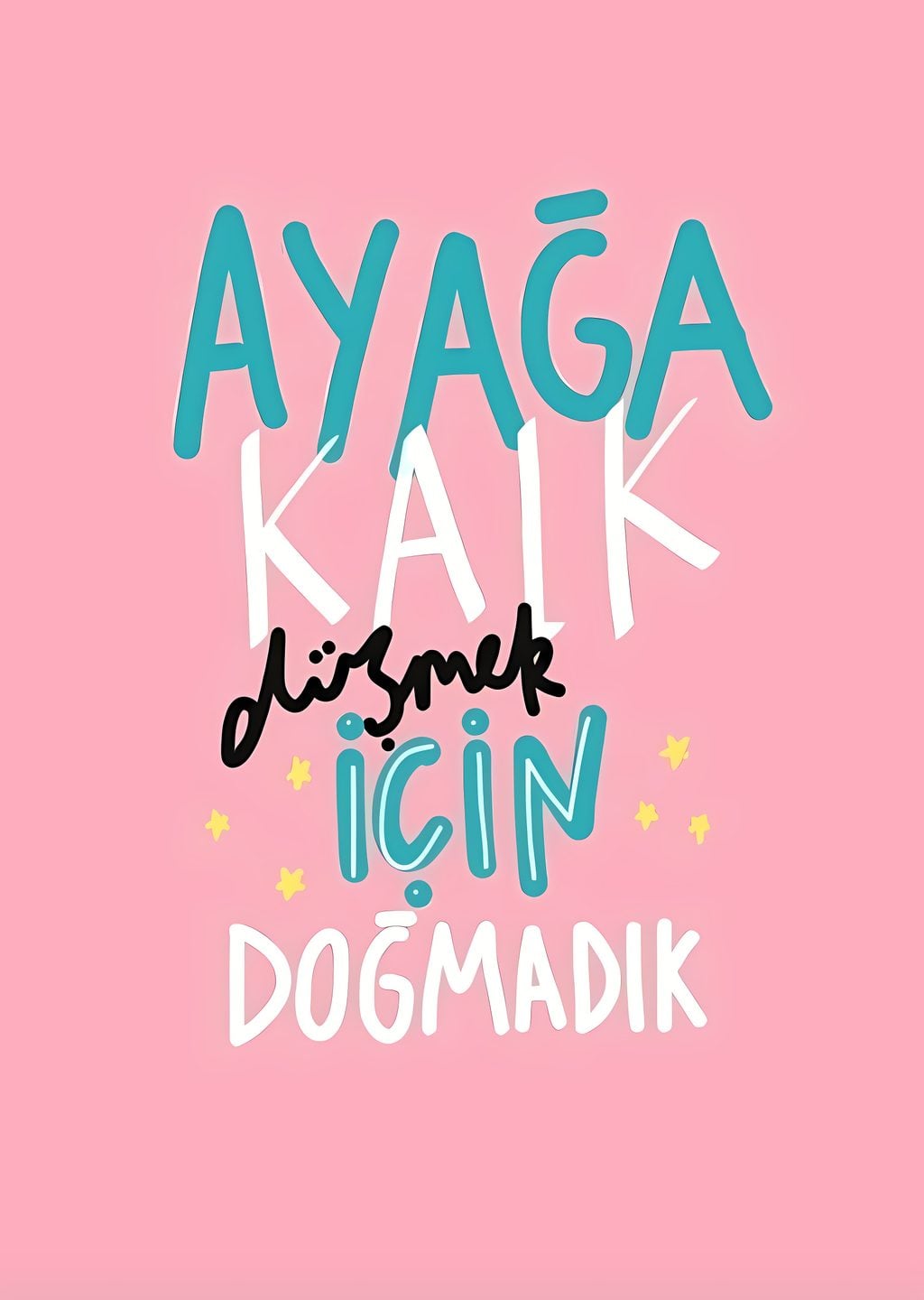 Ayağa Kalk: Düşmek İçin Doğmadık
