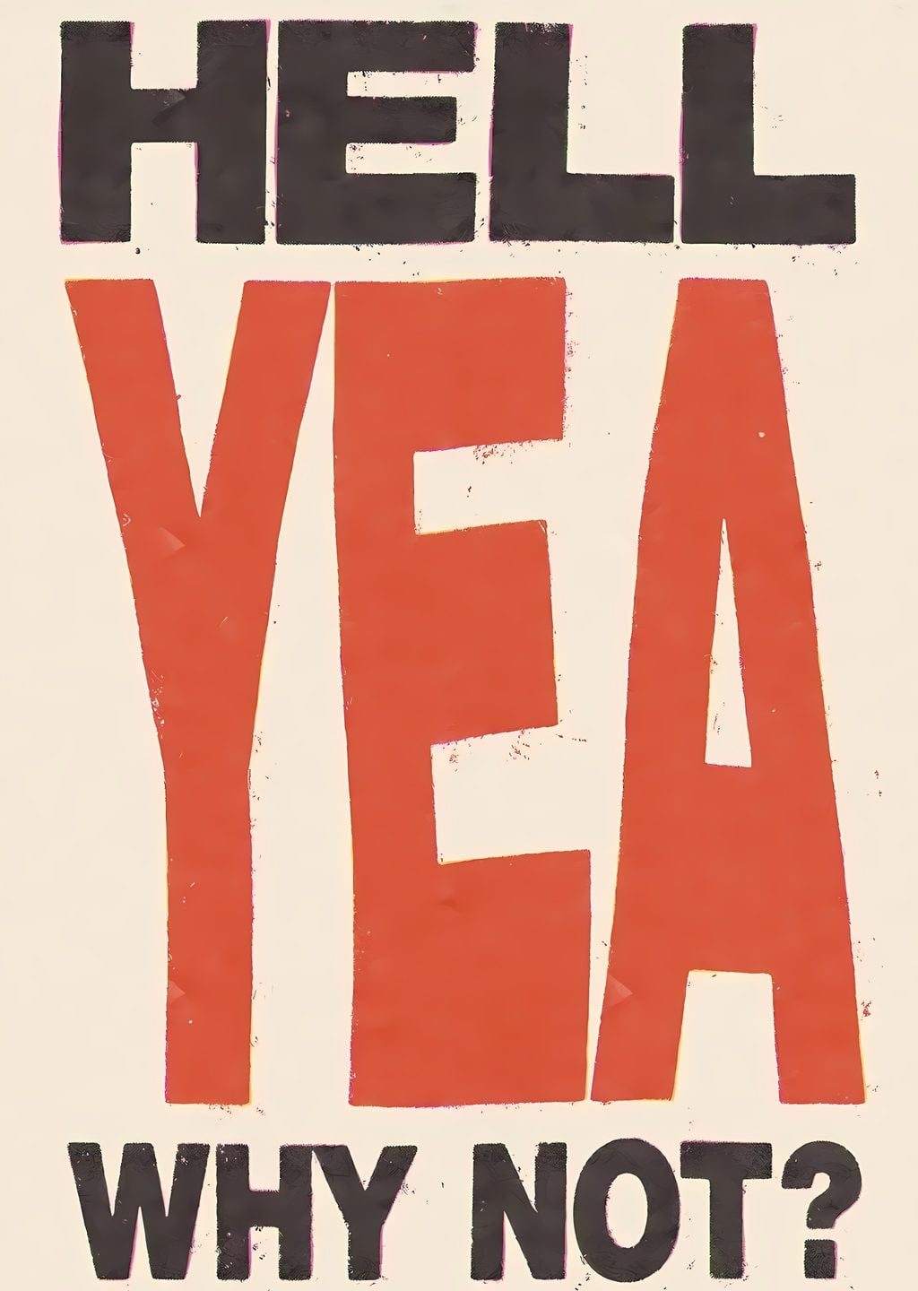 Hell Yeah: Why Not?